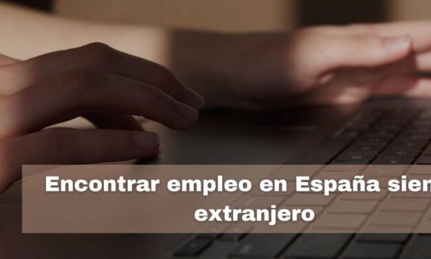 Cómo encontrar empleo en España siendo extranjero