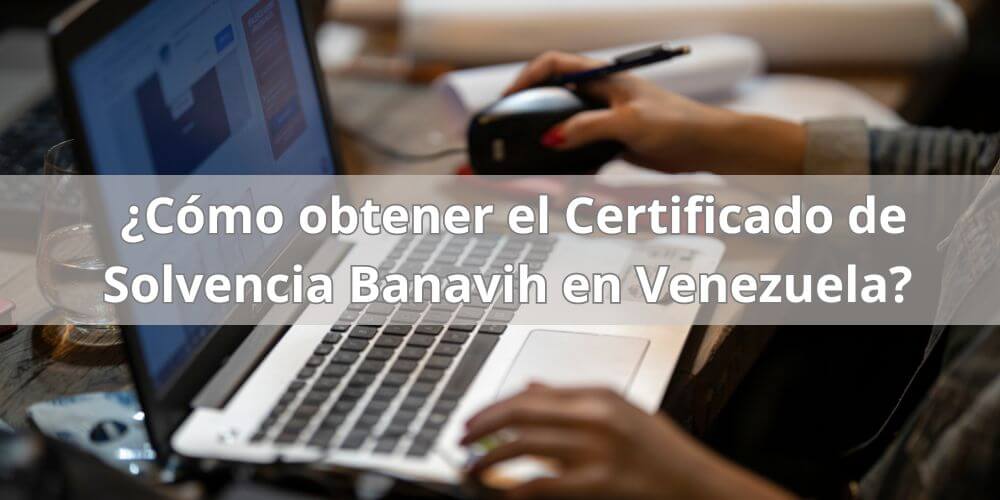 ¿Cómo obtener el Certificado de Solvencia Banavih en Venezuela?