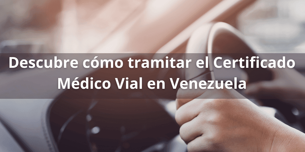 Descubre cómo tramitar el Certificado Médico Vial en Venezuela