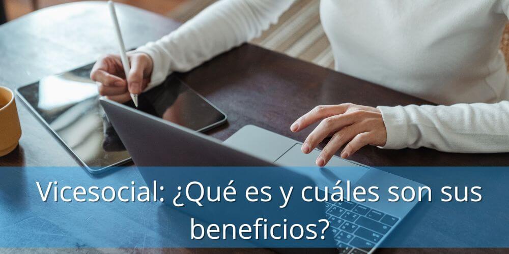 Vicesocial: ¿Qué es y cuáles son sus beneficios?